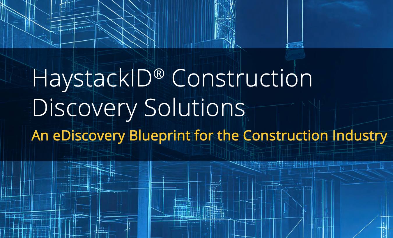 HaystackID® Construction Discovery Solutions 19
